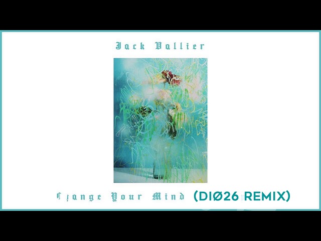 Change Your Mind - Jack Vallier (DIØ26 REMIX)