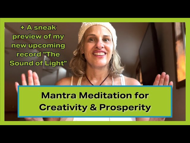 Mantra Meditation for Creativity & Prosperity (+ A Sneak Preview of My Record "The Sound of Light")