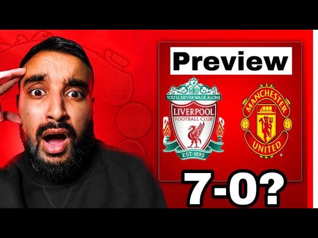 LIVERPOOL VS MANCHESTER UNITED FINAL PREVIEW & PREDICTIONS | 7-0 ?