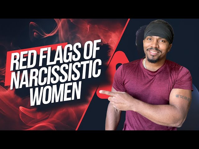 Narcissistic Women: The Red Flags You NEED To Know