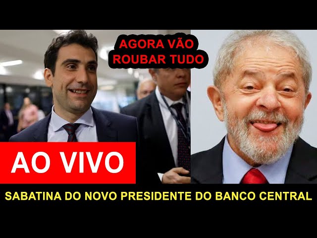 SENADO SABATINA NOVO LADRÃO INDICADO POR LULA NO BANCO CENTRAL