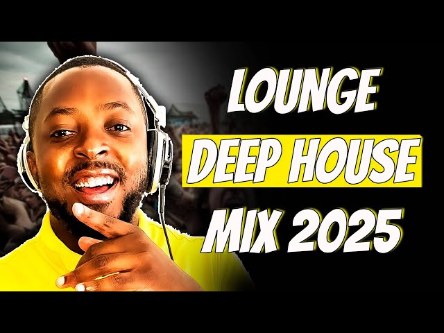 🔥 Deep House Lounge Mix 2025 | Chillout Music for Your Soul 🎧