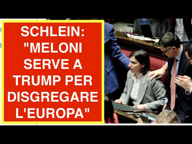 SCHLEIN: "MELONI SERVE A TRUMP PER DISGREGARE L'EUROPA"