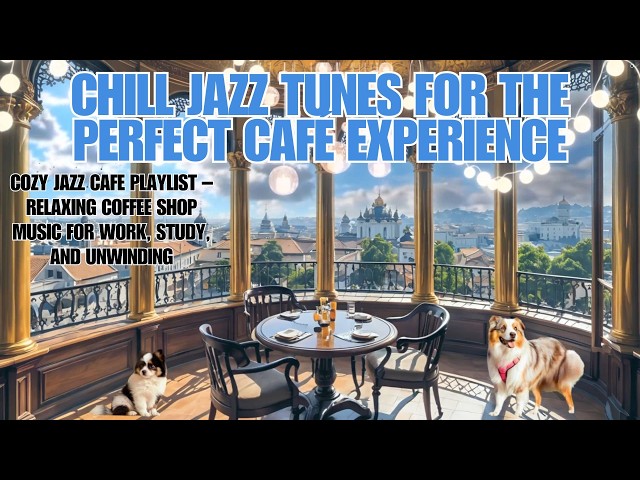 Cozy Jazz Cafe Playlist – Relaxing Coffee Shop Music for Work, Study, and Unwinding