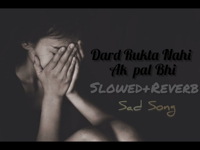 Dard Rukta Nahi Ak Pal Bhai _ Sad Song _ #slowedreverb #lofi _ Song