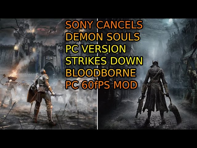 SONY CANCELS DEMON SOULS REMAKE PC V? Strikes DOWN PlayStation Bloodborne 60FPS PC MOD? WHY?