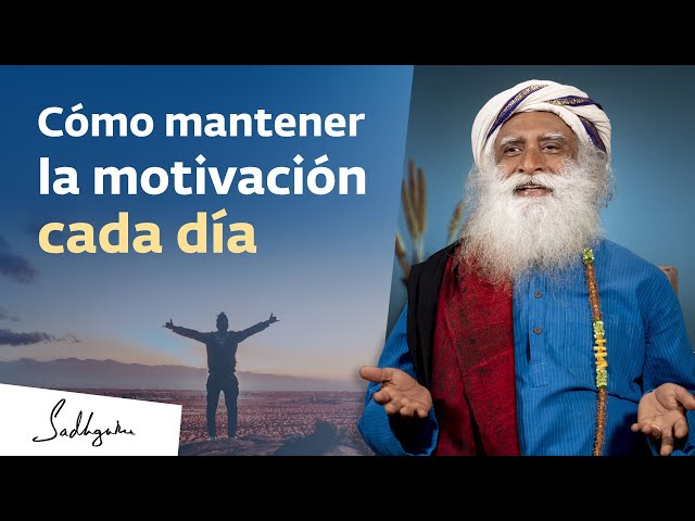 ¿Cómo permanecer motivado todo el tiempo? | Sadhguru