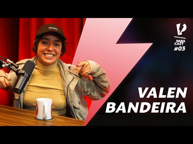 VALEN BANDEIRA - ParaCast #3 | PARAFERNALHA