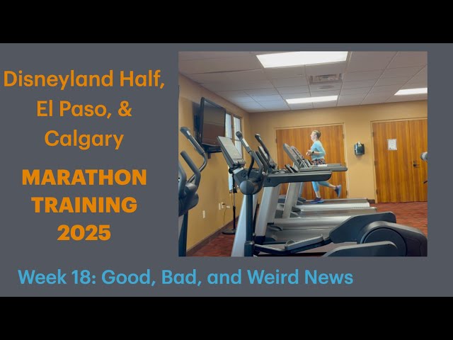 2025 Marathon Training Week 18 - Good, Bad, and Weird News