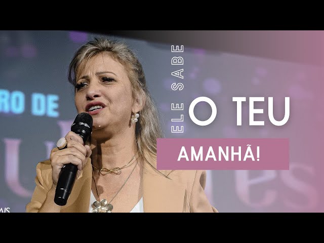 ELE SABE O TEU AMANHÃ! Ministração completa culto das mulheres O ENCONTRO