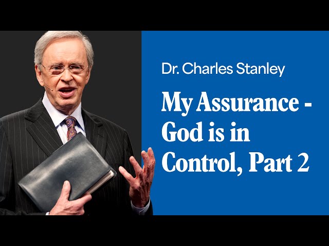 My Assurance - God is in Control - Part 2 – Dr. Charles Stanley