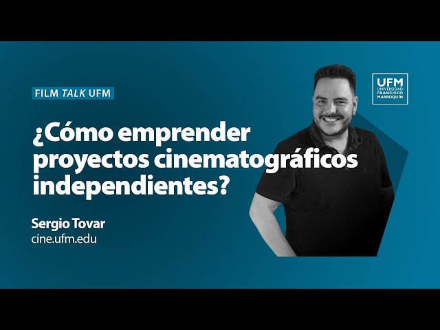 Film talk UFM | ¿Cómo emprender proyectos cinematográficos independientes?