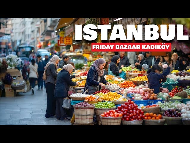 Istanbul Turkey 2025 Market Tour [4k]- Friday Bazaar in Kadıköy