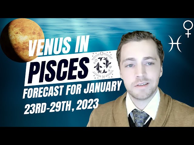 Venus in Pisces - Forecast for the Week of January 23rd-29th, 2023