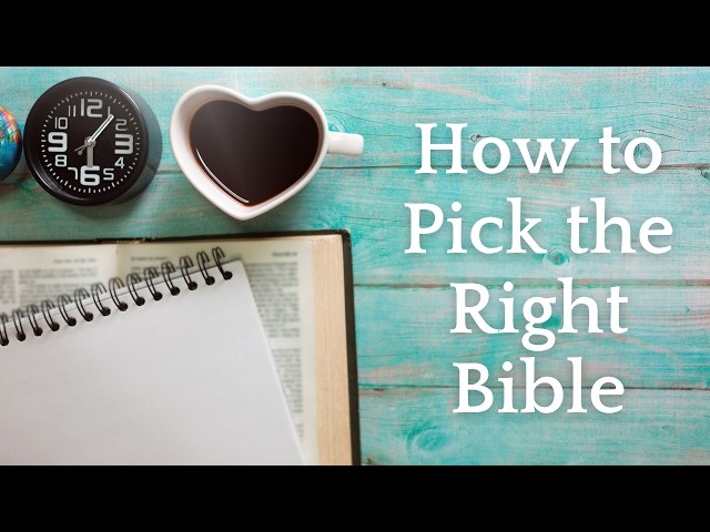 How to Choose the Right Bible- 7 Simple Tips for New Christians