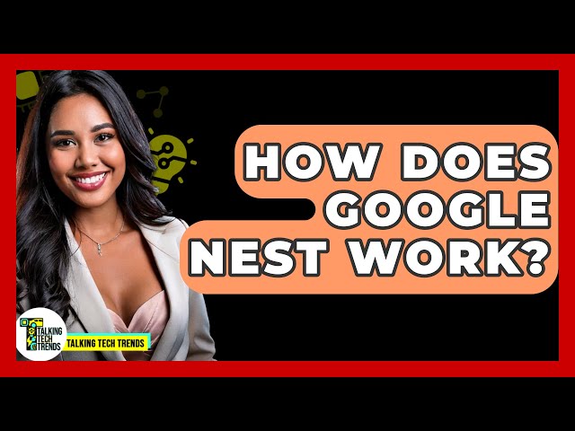 How Does Google Nest Work? - Talking Tech Trends