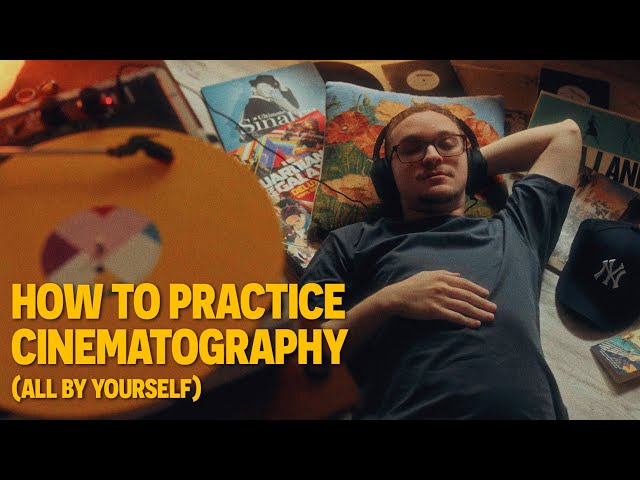 This is How You Practice Cinematography (All By Yourself)