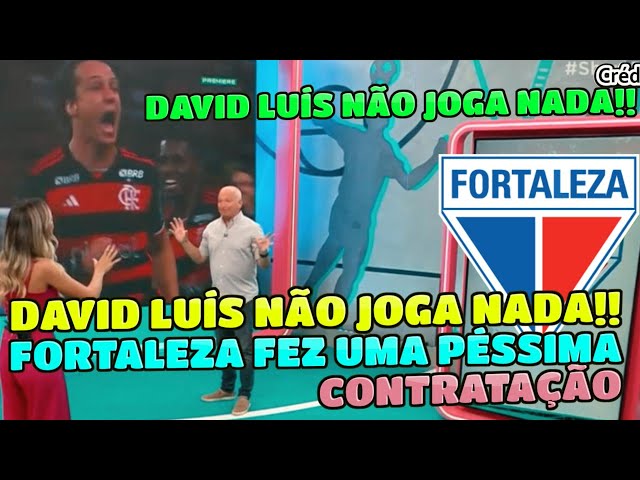 FORTALEZA FEZ UMA PÉSSIMA CONTRATAÇÃO DAVID LUÚS NÃO JOGA NADA NÃO SABE NEM CABECEAR CRITICA.