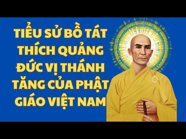 Tiểu sử Bồ Tát Thích Quảng Đức vị thánh tăng của Phật giáo Việt Nam