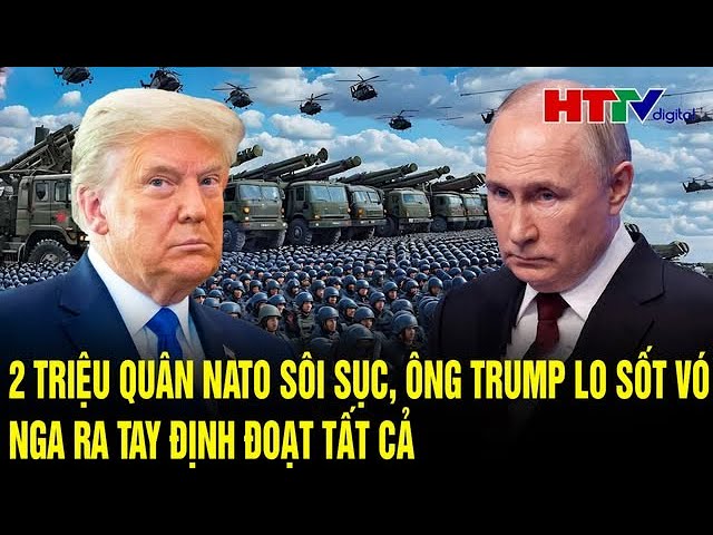 Bản tin quốc tế 9/2: 2 triệu quân NATO sôi sục, ông Trump lo sốt vó, Nga ra tay định đoạt tất cả