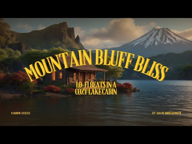 Mountain Bluff Bliss: Lo-Fi Beats in a Cozy Lake Cabin