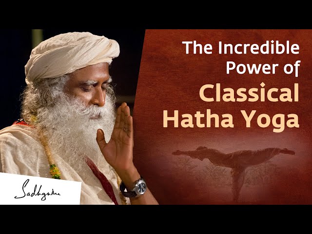 The Incredible Power of Classical Hatha Yoga | Sadhguru