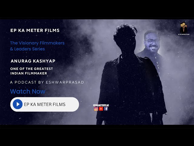 The Visionary Filmmakers & Leaders Series : EP- 05-Anurag Kashyap | EP Ka Meter Films | Podcast