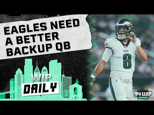 Eagles Have A Backup QB Problem | WIP Daily