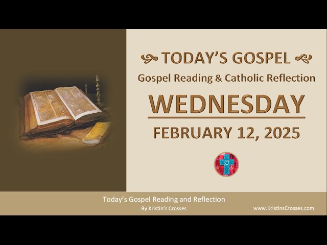 Today's Gospel Reading & Catholic Reflection • Wednesday, February 12, 2025 (w/ Podcast Audio)