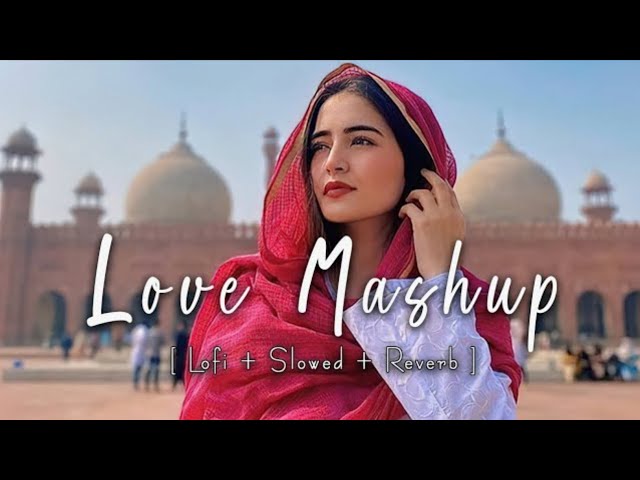 Mind Relax Lofi Mashup 🙋 Hindi Love Mashup 💝 Journey Of Love Mashup LoFi