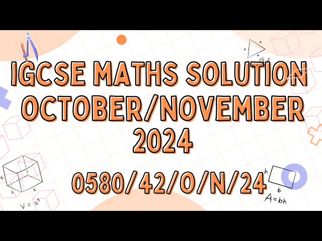 IGCSE MATH OCTOBER NOVEMBER 2024 PAPER 4 VARIANT 0580/42/O/N/24