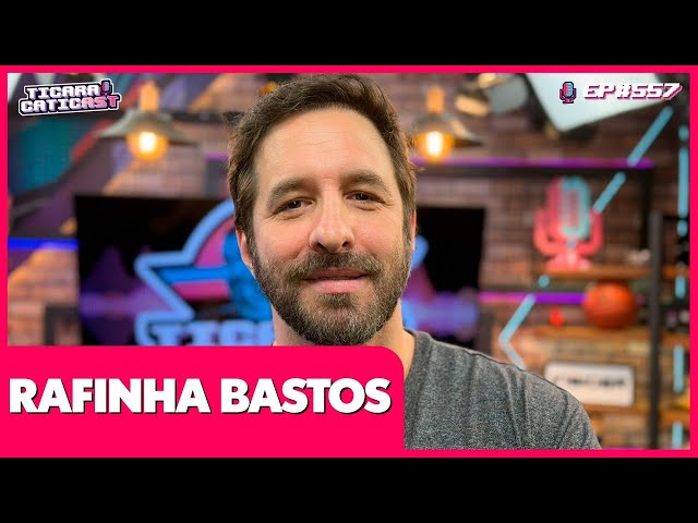 RAFINHA BASTOS - TICARACATICAST | EP 557