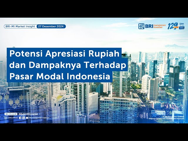 Potensi Apresiasi Rupiah dan Dampaknya Terhadap Pasar Modal Indonesia | BRI Manajemen Investasi