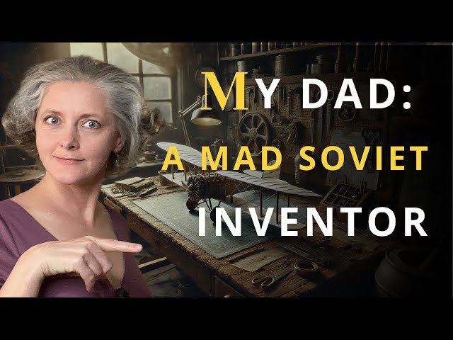 My Dad: A Mad Soviet Inventor