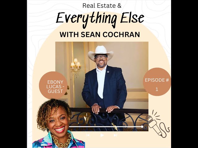 Real Estate & Everything Else Podcast - Episode 1 - Ebony Lucas