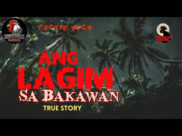 ANG LAGIM SA BAKAWAN | TikTilaok Stories | Aswang True Stories | Kuwentong Katatakutan