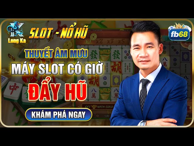 Nổ Hũ Online | Hướng Dẫn Cách Chơi Nổ Hũ Online Fb68 - Thuyết Âm Mưu Khung Giờ Quay Hũ