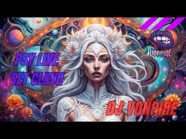 DJ Vonpire - Live PSYTRANCE Set CLXVII