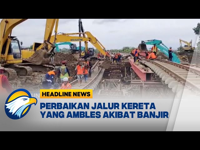 [HEADLINE NEWS, 01/02] Perbaikan Jalur Kereta Yang Ambles Akibat Banjir di Grobogan, Jawa Tengah