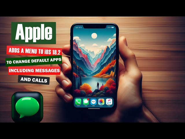 Apple adds a menu in iOS 18.2  that changes default apps including messages and calls
