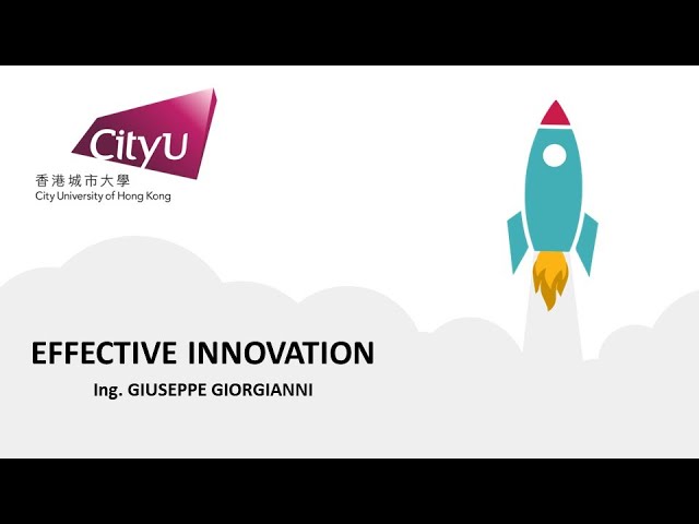 "Effective Innovation" by Giuseppe Giorgianni - Keynote Speech at City University of Hong Kong