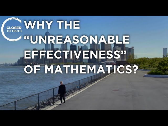 Why the “Unreasonable Effectiveness” of Mathematics? | Episode 2203 | Closer To Truth