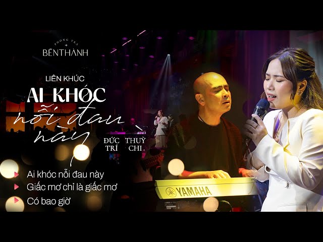 LIÊN KHÚC AI KHÓC NỖI ĐAU NÀY | ĐỨC TRÍ FT. THUỲ CHI TẠI #phongtrabenthanh