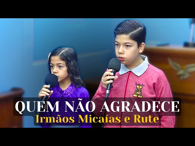 Quem Não Agradece - Irmãos Micaías e Rute.