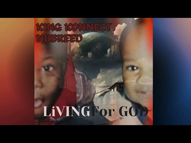 King Konnect feat Nubreed- Living For God