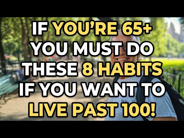 Secrets to Living Past 100: 8 Habits You Need to Adopt NOW!