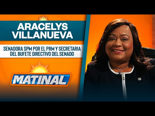 Aracelys Villanueva, Senadora SPM por el PRM y secretaria del bufete directivo del senado | Matinal