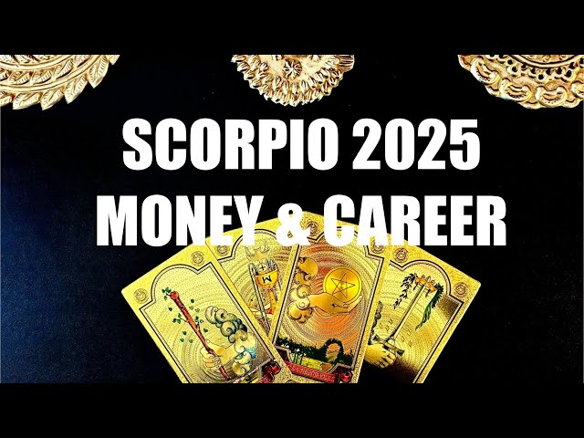 SCORPIO 2025 MONEY & CAREER YEARLY TAROT READING