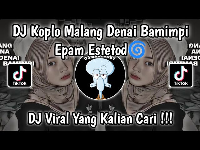 DJ KOPLO MALANG DENAI BAMIMPI SLOWED BY EPAM ESTETOD🌀 VIRAL TIKTOK TERBARU 2025 YANG KALIAN CARI !!!