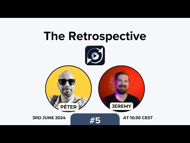 #5 The Retrospective 3rd of June 2024